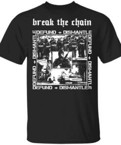 Break The Chain Defund + Dismantle T-Shirts