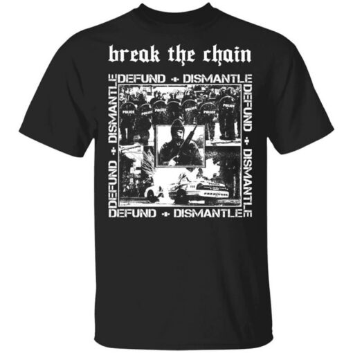 Break The Chain Defund + Dismantle T-Shirts