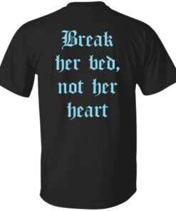 Break her bed not her heart shirt Shirt Sweatshirt Long Sleeve Hoodie Tank Mug Break her bed not her heart shirt Shirt Sweatshirt Long Sleeve Hoodie Tank Mug