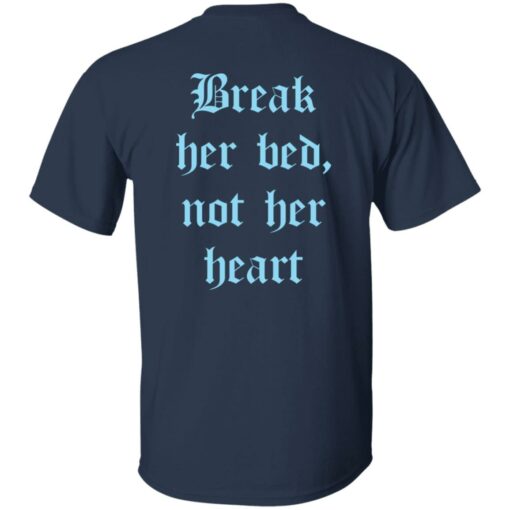 Break her bed not her heart shirt Shirt Sweatshirt Long Sleeve Hoodie Tank Mug