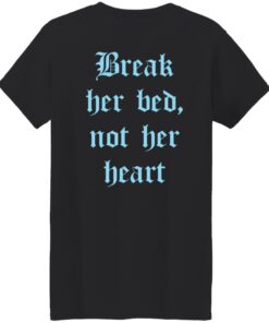 Break her bed not her heart shirt Shirt Sweatshirt Long Sleeve Hoodie Tank Mug 6