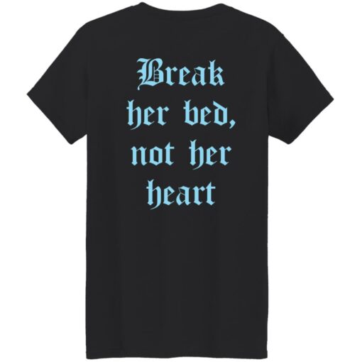 Break her bed not her heart shirt Shirt Sweatshirt Long Sleeve Hoodie Tank Mug