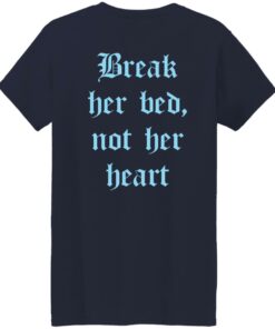 Break her bed not her heart shirt Shirt Sweatshirt Long Sleeve Hoodie Tank Mug 7