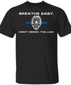 Breathe Easy Don’t Break The Law Shirt Shirt Sweatshirt Long Sleeve Hoodie Tank Mug