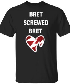 Bret screwed bret shirt Shirt Sweatshirt Long Sleeve Hoodie Tank Mug Bret screwed bret shirt Shirt Sweatshirt Long Sleeve Hoodie Tank Mug