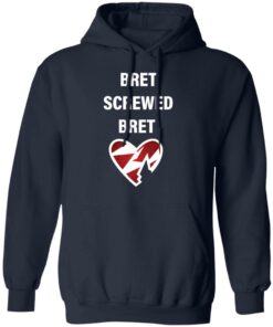 Bret screwed bret shirt Shirt Sweatshirt Long Sleeve Hoodie Tank Mug