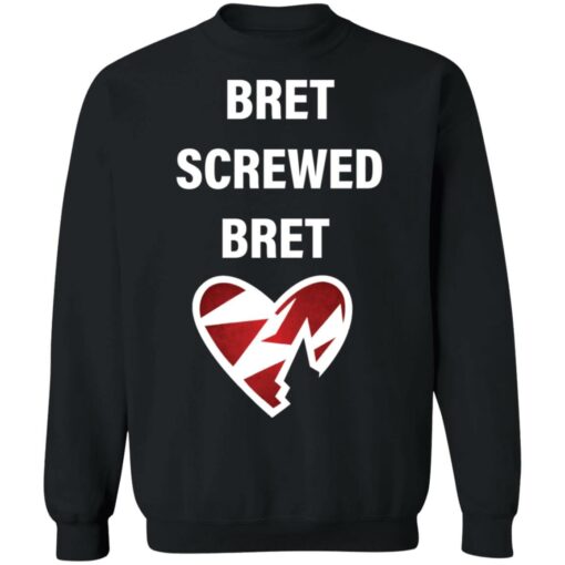 Bret screwed bret shirt Shirt Sweatshirt Long Sleeve Hoodie Tank Mug