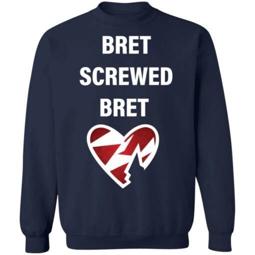 Bret screwed bret shirt Shirt Sweatshirt Long Sleeve Hoodie Tank Mug