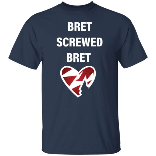 Bret screwed bret shirt Shirt Sweatshirt Long Sleeve Hoodie Tank Mug