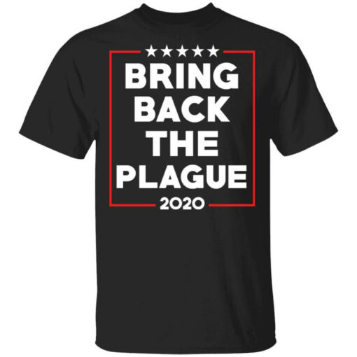 Bring Back The Plague 2020 Shirt Shirt Sweatshirt Long Sleeve Hoodie Tank Mug