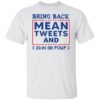 Bring back mean tweets and $ 20.00 on pump 3 shirt Shirt Sweatshirt Long Sleeve Hoodie Tank Mug