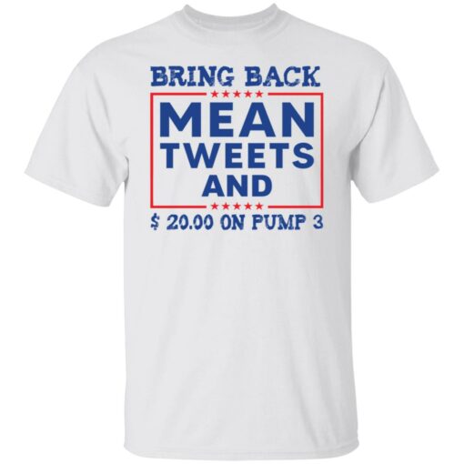 Bring back mean tweets and $ 20.00 on pump 3 shirt Shirt Sweatshirt Long Sleeve Hoodie Tank Mug