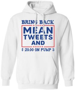 Bring back mean tweets and $ 20.00 on pump 3 shirt Shirt Sweatshirt Long Sleeve Hoodie Tank Mug
