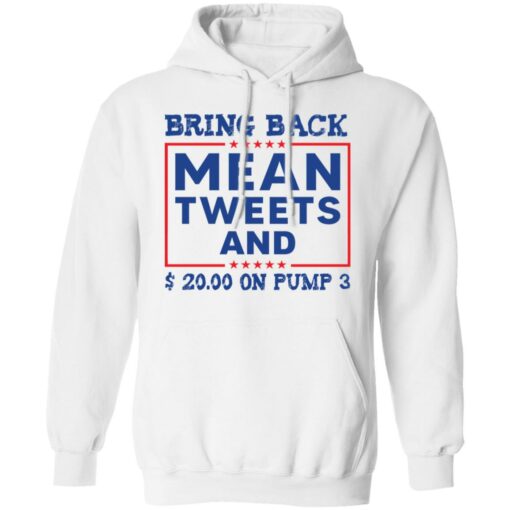 Bring back mean tweets and $ 20.00 on pump 3 shirt Shirt Sweatshirt Long Sleeve Hoodie Tank Mug