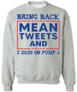 Bring back mean tweets and 2000 on pump 3 shirt Shirt Sweatshirt Long Sleeve Hoodie Tank Mug 3