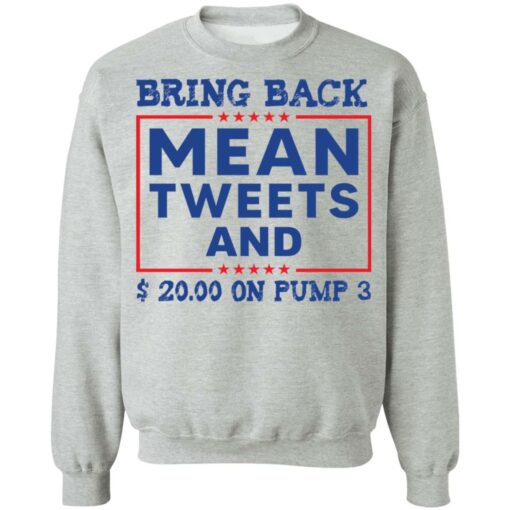 Bring back mean tweets and $ 20.00 on pump 3 shirt Shirt Sweatshirt Long Sleeve Hoodie Tank Mug