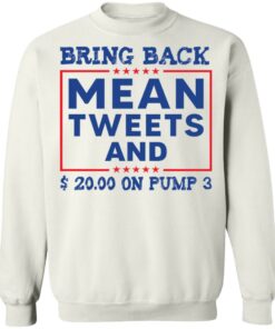 Bring back mean tweets and 2000 on pump 3 shirt Shirt Sweatshirt Long Sleeve Hoodie Tank Mug 4