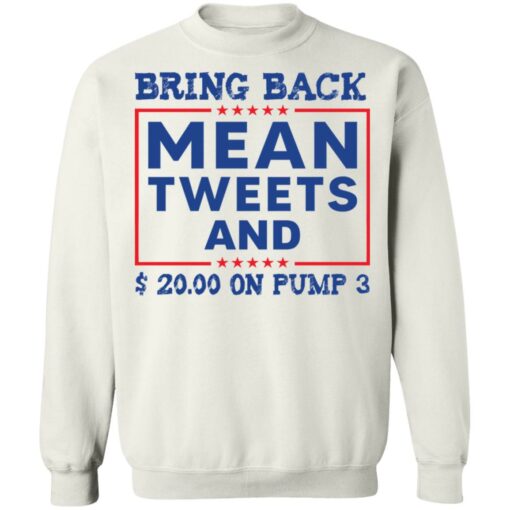 Bring back mean tweets and $ 20.00 on pump 3 shirt Shirt Sweatshirt Long Sleeve Hoodie Tank Mug