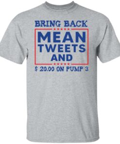 Bring back mean tweets and 2000 on pump 3 shirt Shirt Sweatshirt Long Sleeve Hoodie Tank Mug 5