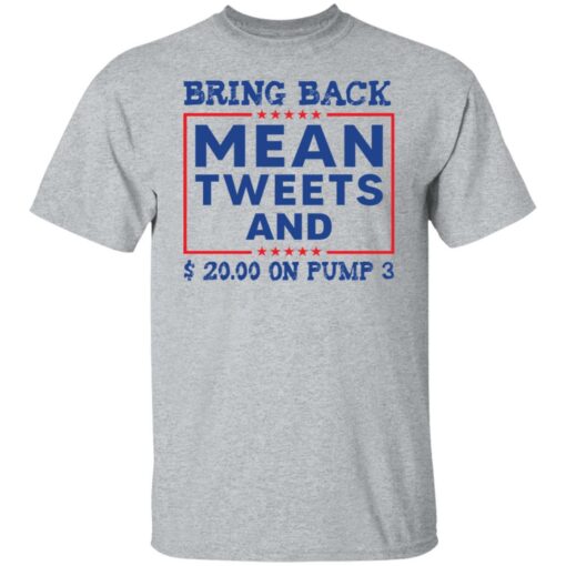 Bring back mean tweets and $ 20.00 on pump 3 shirt Shirt Sweatshirt Long Sleeve Hoodie Tank Mug