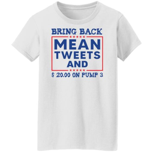 Bring back mean tweets and $ 20.00 on pump 3 shirt Shirt Sweatshirt Long Sleeve Hoodie Tank Mug