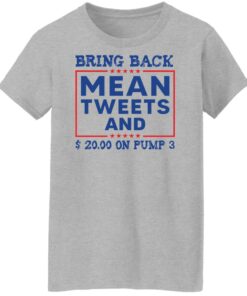 Bring back mean tweets and 2000 on pump 3 shirt Shirt Sweatshirt Long Sleeve Hoodie Tank Mug 7