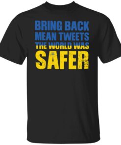 Bring back mean tweets the world was safer shirt Shirt Sweatshirt Long Sleeve Hoodie Tank Mug