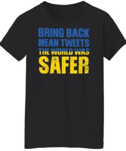 Bring back mean tweets the world was safer shirt Shirt Sweatshirt Long Sleeve Hoodie Tank Mug 5 Bring back mean tweets the world was safer shirt Shirt Sweatshirt Long Sleeve Hoodie Tank Mug 6