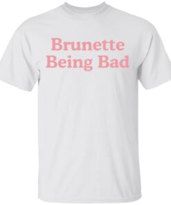 Brunette being bad shirt Shirt Sweatshirt Long Sleeve Hoodie Tank Mug