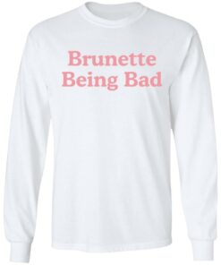 Brunette being bad shirt Shirt Sweatshirt Long Sleeve Hoodie Tank Mug