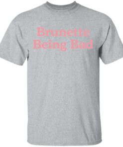 Brunette being bad shirt Shirt Sweatshirt Long Sleeve Hoodie Tank Mug 6 Brunette being bad shirt Shirt Sweatshirt Long Sleeve Hoodie Tank Mug 6