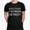 Btch Please Im From Detroit Shirt Shirt Sweatshirt Long Sleeve Hoodie Tank Mug