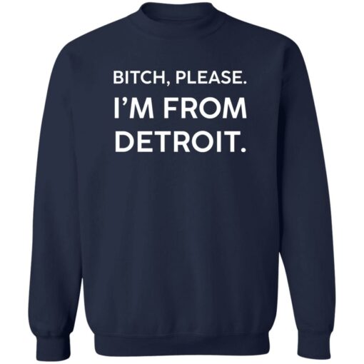 Btch Please Im From Detroit Shirt Shirt Sweatshirt Long Sleeve Hoodie Tank Mug