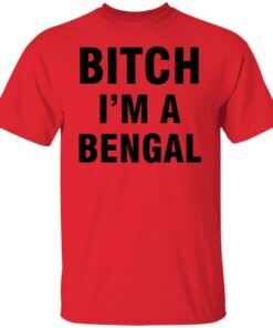 Btch i’m a bengal shirt Shirt Sweatshirt Long Sleeve Hoodie Tank Mug