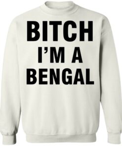 Btch i'm a bengal shirt Shirt Sweatshirt Long Sleeve Hoodie Tank Mug 2 Btch im a bengal shirt Shirt Sweatshirt Long Sleeve Hoodie Tank Mug 3