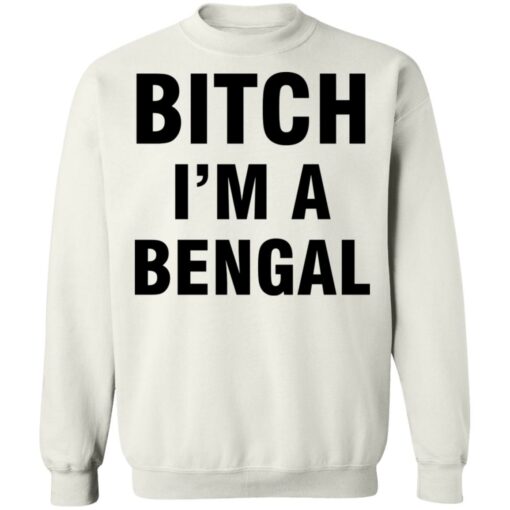 Btch i’m a bengal shirt Shirt Sweatshirt Long Sleeve Hoodie Tank Mug