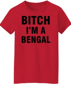 Btch i'm a bengal shirt Shirt Sweatshirt Long Sleeve Hoodie Tank Mug 6 Btch im a bengal shirt Shirt Sweatshirt Long Sleeve Hoodie Tank Mug 7