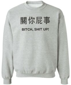 Btch sht up shirt Shirt Sweatshirt Long Sleeve Hoodie Tank Mug 2 Btch sht up shirt Shirt Sweatshirt Long Sleeve Hoodie Tank Mug 3