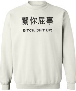 Btch sht up shirt Shirt Sweatshirt Long Sleeve Hoodie Tank Mug 3 Btch sht up shirt Shirt Sweatshirt Long Sleeve Hoodie Tank Mug 4