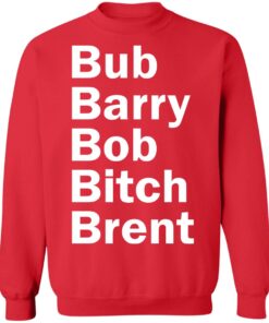 Bub Barry Bob Bitch Brent shirt Shirt Sweatshirt Long Sleeve Hoodie Tank Mug 3 Bub Barry Bob Bitch Brent shirt Shirt Sweatshirt Long Sleeve Hoodie Tank Mug 4