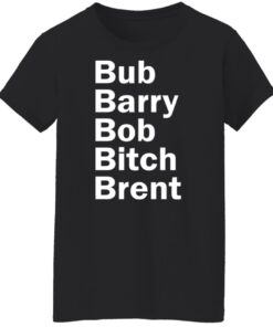 Bub Barry Bob Bitch Brent shirt Shirt Sweatshirt Long Sleeve Hoodie Tank Mug 5 Bub Barry Bob Bitch Brent shirt Shirt Sweatshirt Long Sleeve Hoodie Tank Mug 6