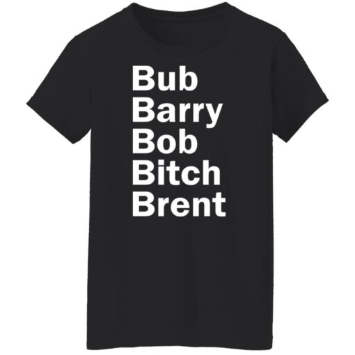 Bub Barry Bob Bitch Brent shirt Shirt Sweatshirt Long Sleeve Hoodie Tank Mug