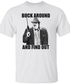 Buck Russell Buck Around And Find Out Shirt Shirt Sweatshirt Long Sleeve Hoodie Tank Mug
