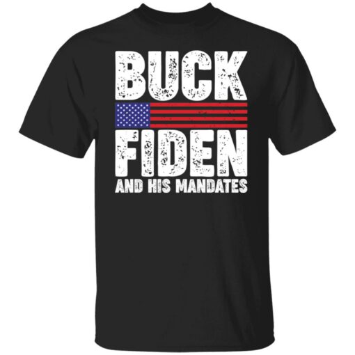 Buck fiden and his mandates shirt Shirt Sweatshirt Long Sleeve Hoodie Tank Mug