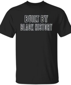 Built by black history shirt Shirt Sweatshirt Long Sleeve Hoodie Tank Mug