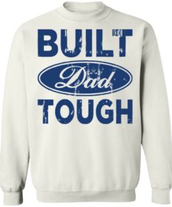 Built dad tough shirt Shirt Sweatshirt Long Sleeve Hoodie Tank Mug 5