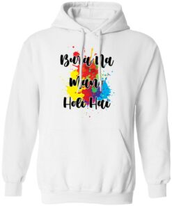 Bura na mano holi hai shirt Shirt Sweatshirt Long Sleeve Hoodie Tank Mug