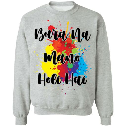 Bura na mano holi hai shirt Shirt Sweatshirt Long Sleeve Hoodie Tank Mug