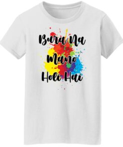 Bura na mano holi hai shirt Shirt Sweatshirt Long Sleeve Hoodie Tank Mug 5 Bura na mano holi hai shirt Shirt Sweatshirt Long Sleeve Hoodie Tank Mug 6