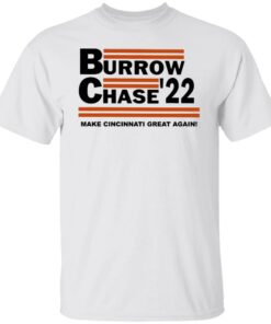Burrow chase 22 make cincinnati great again shirt Shirt Sweatshirt Long Sleeve Hoodie Tank Mug